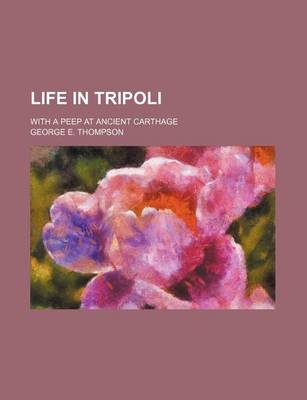 Book cover for Life in Tripoli; With a Peep at Ancient Carthage