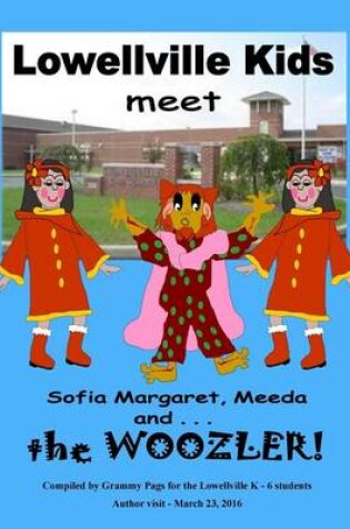 Cover of Lowellville Kids Meet Sofia Margaret, Meeda, and . . . the Woozler