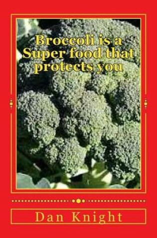 Cover of Broccoli Is a Super Food That Protects You