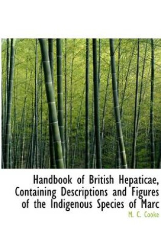 Cover of Handbook of British Hepaticae, Containing Descriptions and Figures of the Indigenous Species of Marc