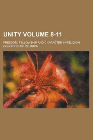 Cover of Unity; Freedom, Fellowship and Character in Religion Volume 8-11