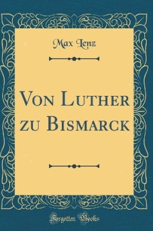 Cover of Von Luther Zu Bismarck (Classic Reprint)