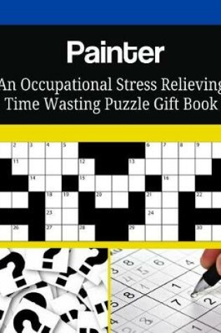 Cover of Painter An Occupational Stress Relieving Time Wasting Puzzle Gift Book