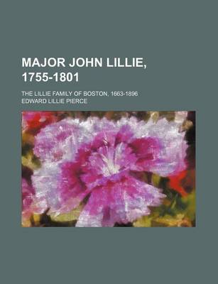 Book cover for Major John Lillie, 1755-1801; The Lillie Family of Boston, 1663-1896
