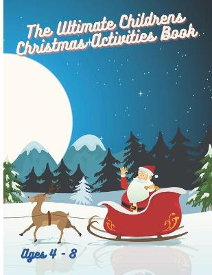 Book cover for The Ultimate Children's Christmas Activities Book - Ages 4 - 8