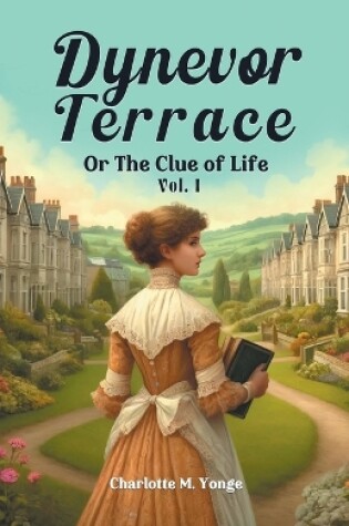 Cover of Dynevor Terrace Or The Clue of Life Vol. I