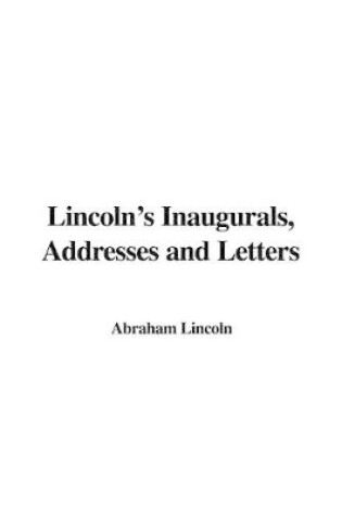 Cover of Lincoln's Inaugurals, Addresses and Letters