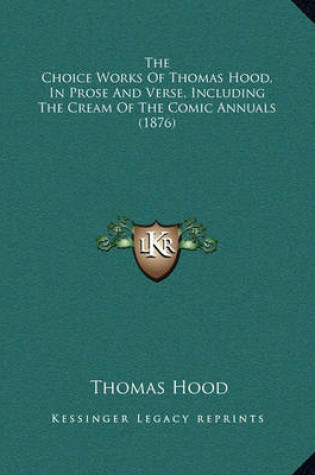 Cover of The Choice Works of Thomas Hood, in Prose and Verse, Including the Cream of the Comic Annuals (1876)