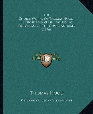 Book cover for The Choice Works of Thomas Hood, in Prose and Verse, Including the Cream of the Comic Annuals (1876)