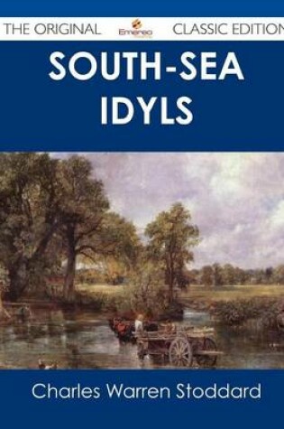 Cover of South-Sea Idyls - The Original Classic Edition