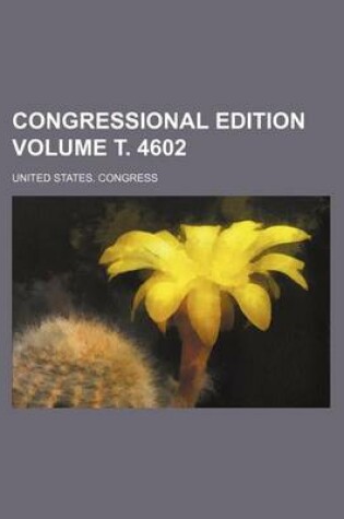 Cover of Congressional Edition Volume . 4602