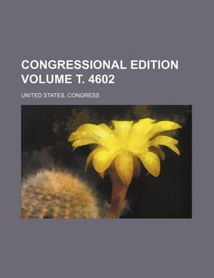 Book cover for Congressional Edition Volume . 4602