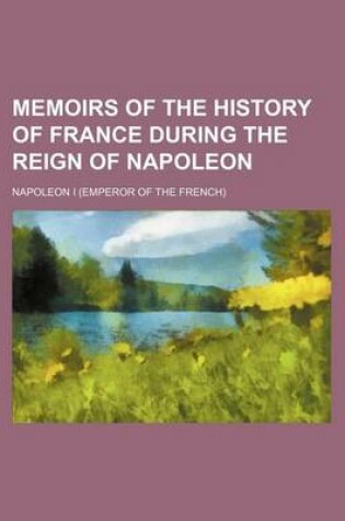 Cover of Memoirs of the History of France During the Reign of Napoleon (Volume 5)