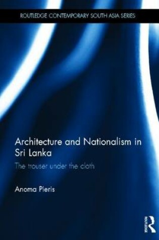 Cover of Architecture and Nationalism in Sri Lanka: The Trouser Under the Cloth