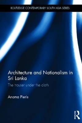 Cover of Architecture and Nationalism in Sri Lanka: The Trouser Under the Cloth