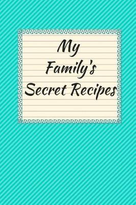 Book cover for My Family's Secret Recipes Blank Cookbook (6 x 9) 150 Pages