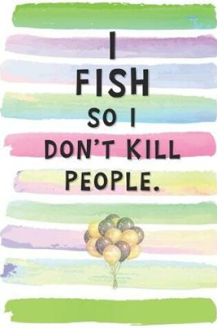 Cover of I Fish So I Don't Kill People