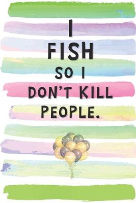 Book cover for I Fish So I Don't Kill People