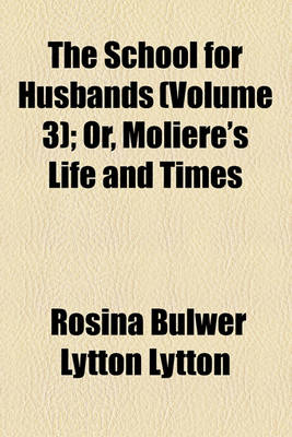 Book cover for The School for Husbands (Volume 3); Or, Moliere's Life and Times