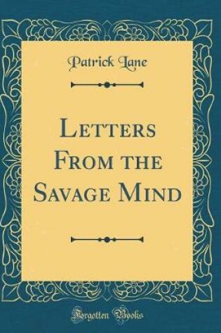 Cover of Letters from the Savage Mind (Classic Reprint)