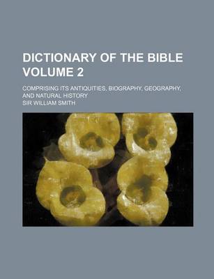 Book cover for Dictionary of the Bible Volume 2; Comprising Its Antiquities, Biography, Geography, and Natural History