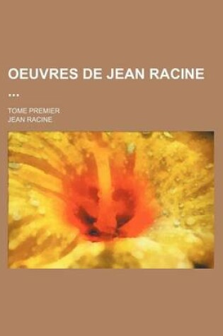 Cover of Oeuvres de Jean Racine; Tome Premier