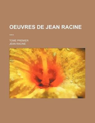 Book cover for Oeuvres de Jean Racine; Tome Premier