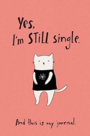 Cover of Yes, I'm Still Single. Textured Paperback Journal