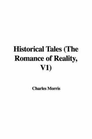Cover of Historical Tales (the Romance of Reality, V1)