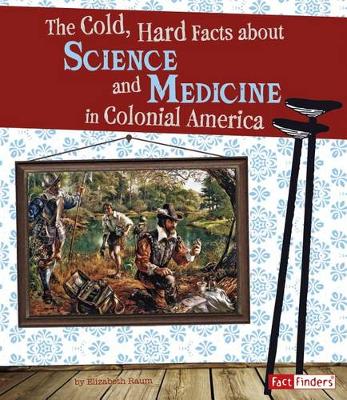 Cover of The Cold, Hard Facts about Science and Medicine in Colonial America