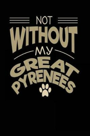 Cover of Not Without My Great Pyrenees