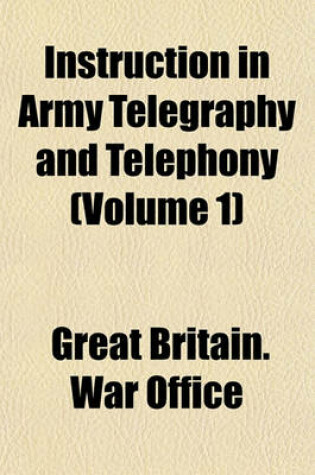 Cover of Instruction in Army Telegraphy and Telephony (Volume 1)