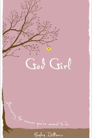 Cover of God Girl – Becoming the Woman You`re Meant to Be