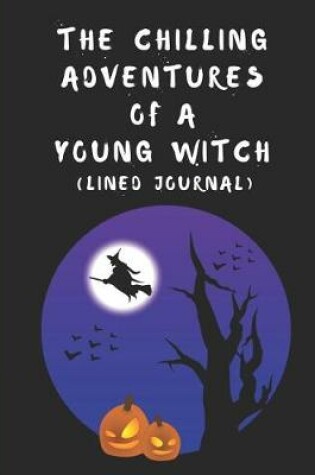 Cover of The Chilling Adventures of a Young Witch (Lined Journal)