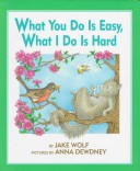Book cover for What You Do is Easy, What I Do is Hard