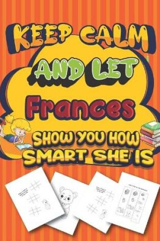 Cover of keep calm and let Frances show you how smart she is