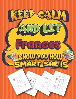 Book cover for keep calm and let Frances show you how smart she is