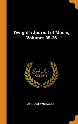 Book cover for Dwight's Journal of Music, Volumes 35-36