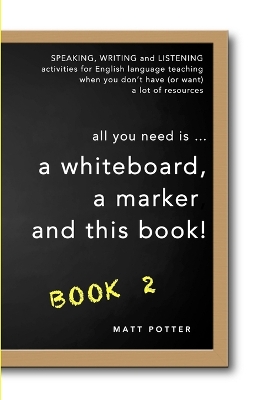 Book cover for all you need is a whiteboard, a marker and this book - Book 2