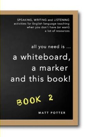 Cover of all you need is a whiteboard, a marker and this book - Book 2