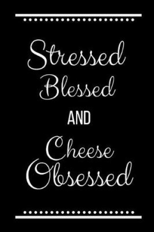 Cover of Stressed Blessed Cheese Obsessed