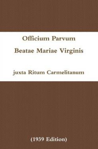 Cover of Officium Parvum Beatae Mariae Virginis juxta Ritum Carmelitanum (1939 Edition)
