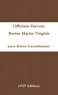 Book cover for Officium Parvum Beatae Mariae Virginis juxta Ritum Carmelitanum (1939 Edition)