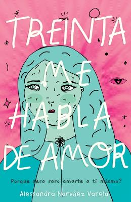 Book cover for Treinta Me Habla de Amor: �Por Qu� Ser�a Raro Amarte a Ti Mismo?