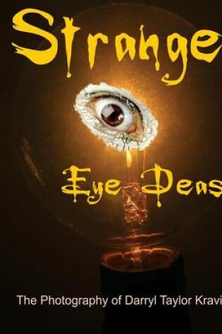 Cover of Strange Eye Deas The Photography of Darryl Taylor Kravitz