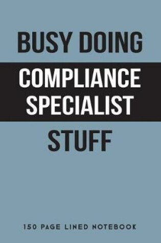 Cover of Busy Doing Compliance Specialist Stuff