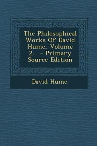 Cover of The Philosophical Works of David Hume, Volume 2... - Primary Source Edition