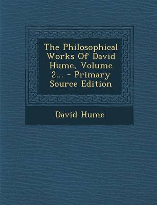 Book cover for The Philosophical Works of David Hume, Volume 2... - Primary Source Edition