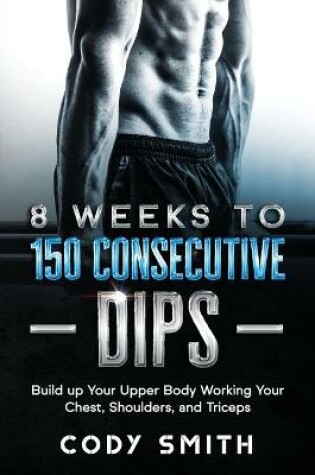 Cover of 8 Weeks to 150 Consecutive Dips