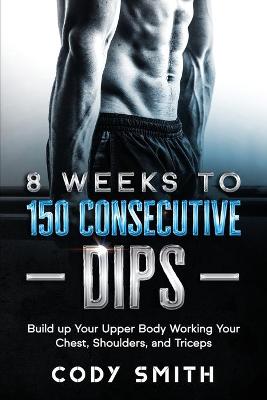 Book cover for 8 Weeks to 150 Consecutive Dips